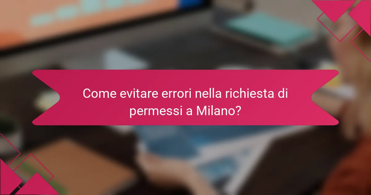 Come evitare errori nella richiesta di permessi a Milano?