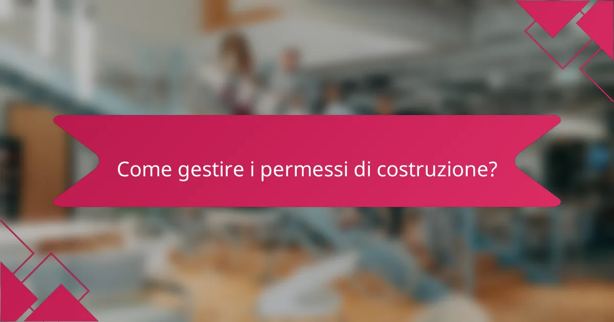 Come gestire i permessi di costruzione?