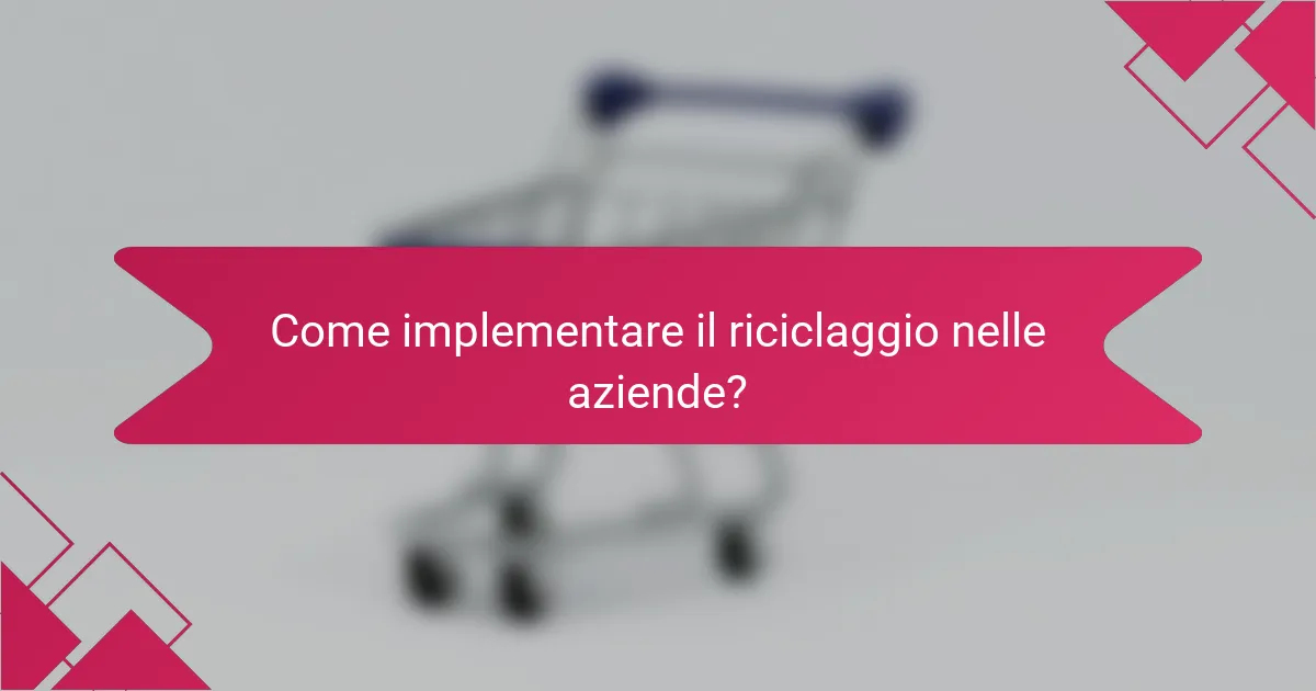 Come implementare il riciclaggio nelle aziende?