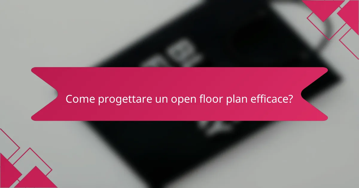Come progettare un open floor plan efficace?
