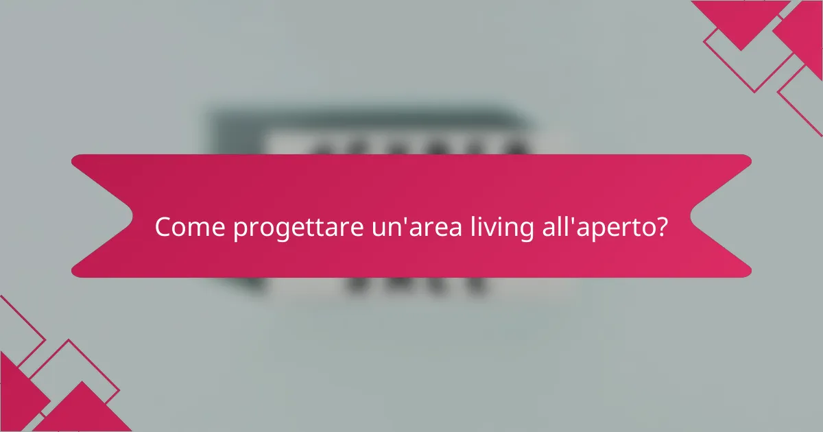 Come progettare un'area living all'aperto?