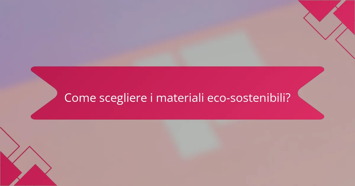 Come scegliere i materiali eco-sostenibili?