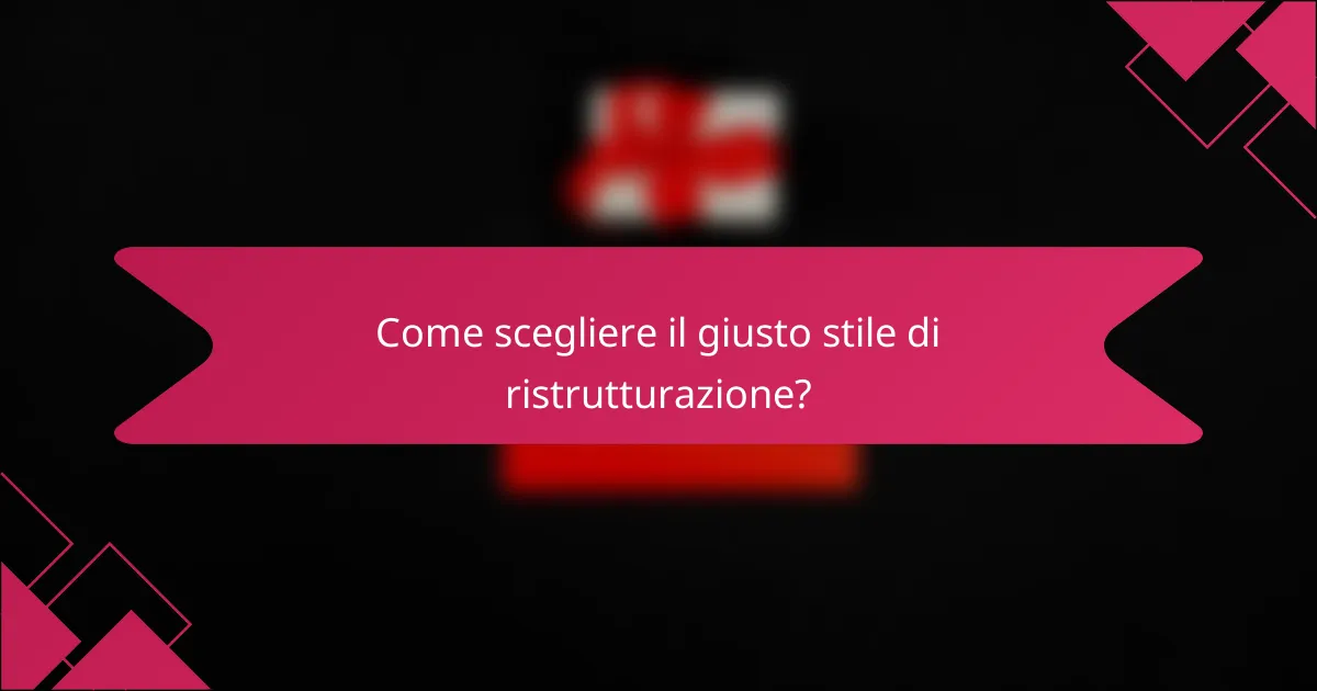 Come scegliere il giusto stile di ristrutturazione?