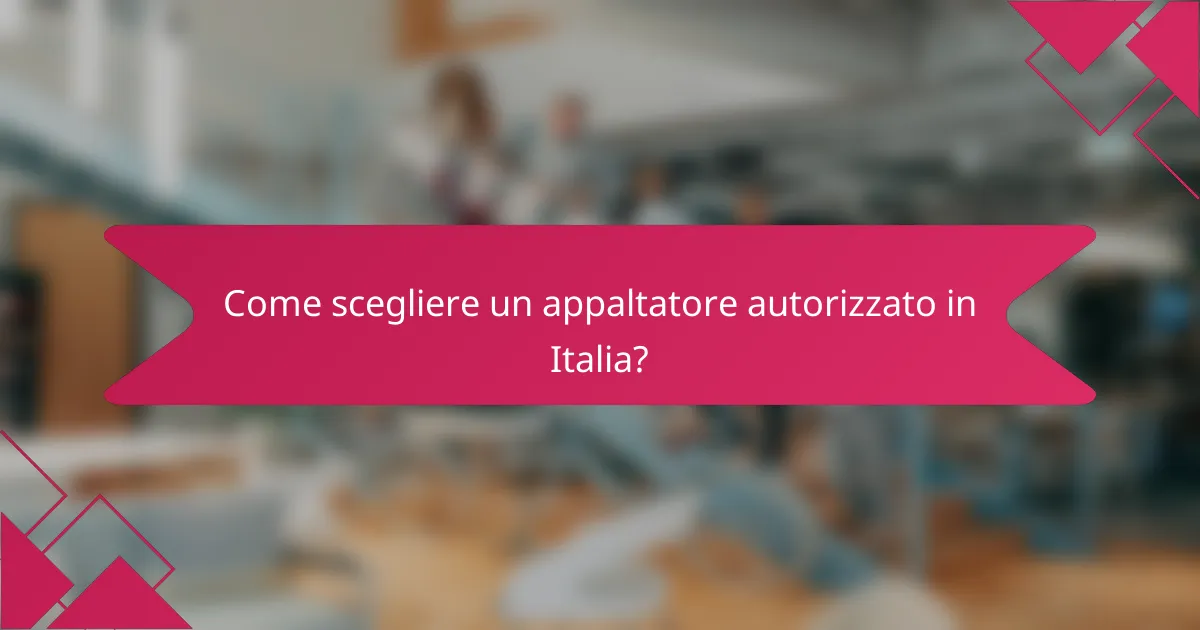 Come scegliere un appaltatore autorizzato in Italia?