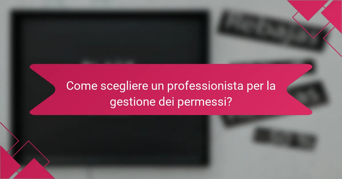 Come scegliere un professionista per la gestione dei permessi?