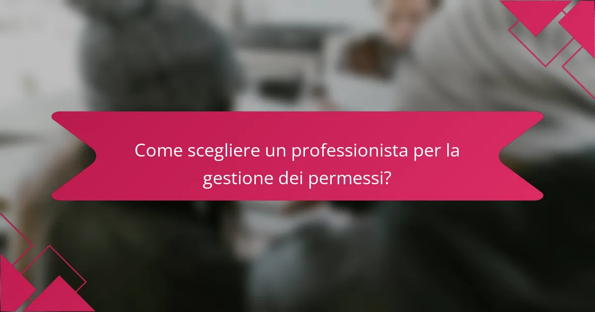 Come scegliere un professionista per la gestione dei permessi?