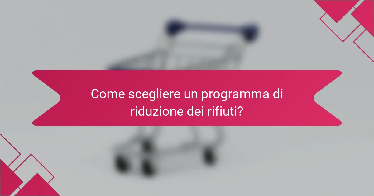Come scegliere un programma di riduzione dei rifiuti?