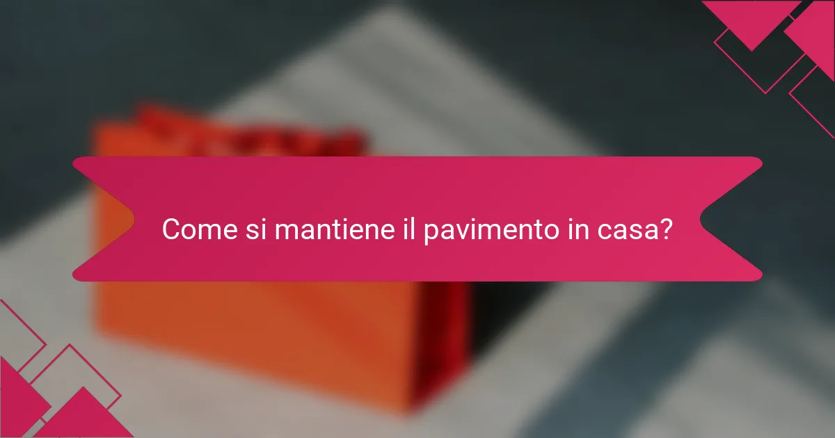 Come si mantiene il pavimento in casa?