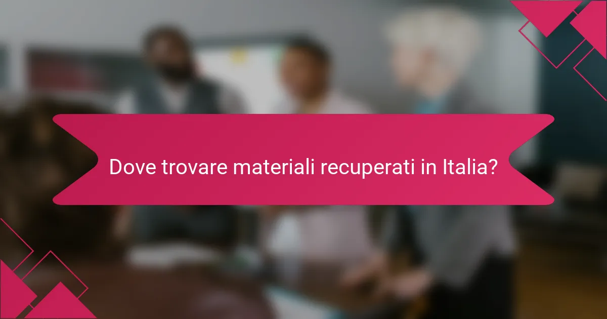 Dove trovare materiali recuperati in Italia?