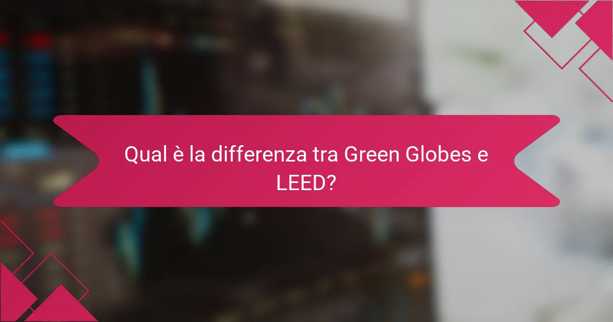 Qual è la differenza tra Green Globes e LEED?