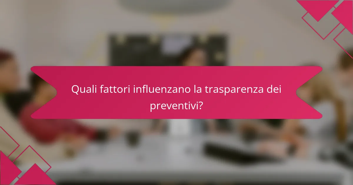 Quali fattori influenzano la trasparenza dei preventivi?
