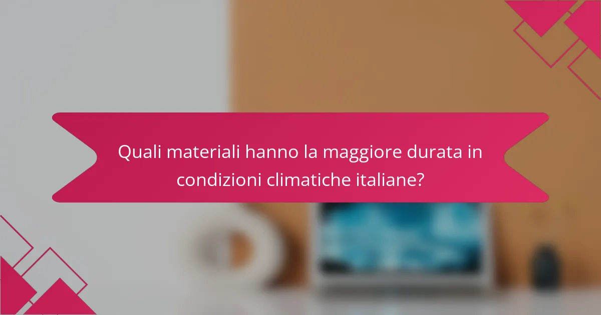 Quali materiali hanno la maggiore durata in condizioni climatiche italiane?