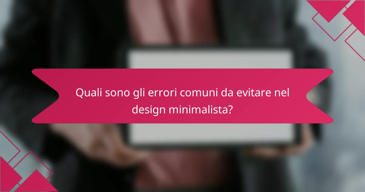 Quali sono gli errori comuni da evitare nel design minimalista?