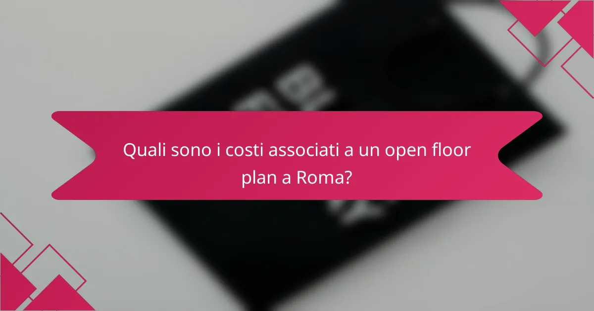Quali sono i costi associati a un open floor plan a Roma?