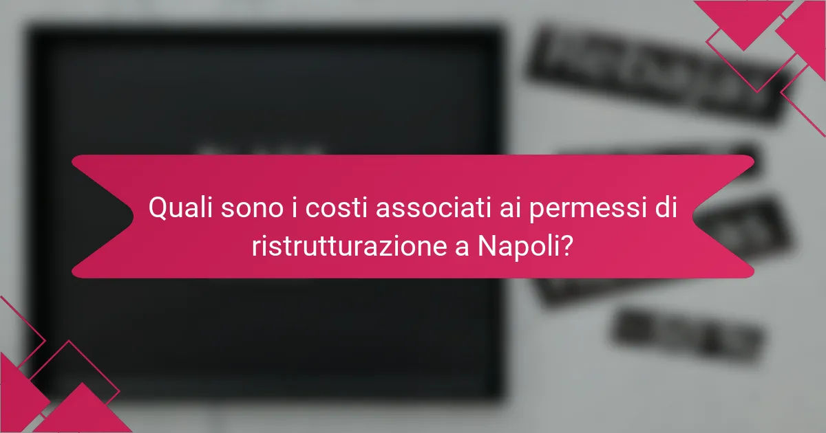 Quali sono i costi associati ai permessi di ristrutturazione a Napoli?