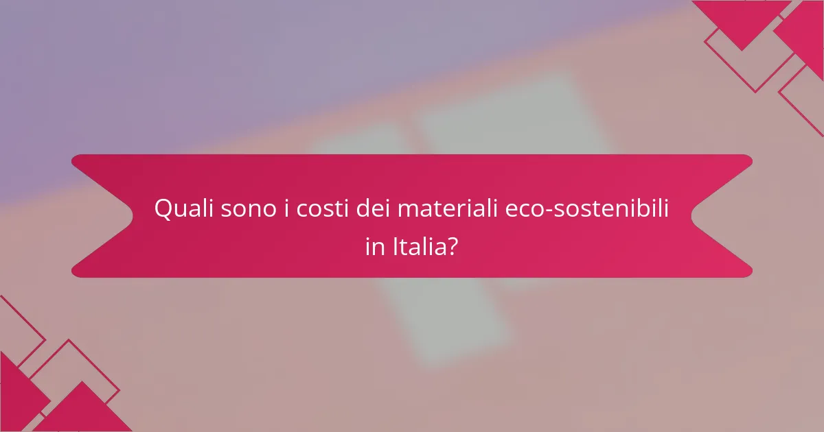 Quali sono i costi dei materiali eco-sostenibili in Italia?