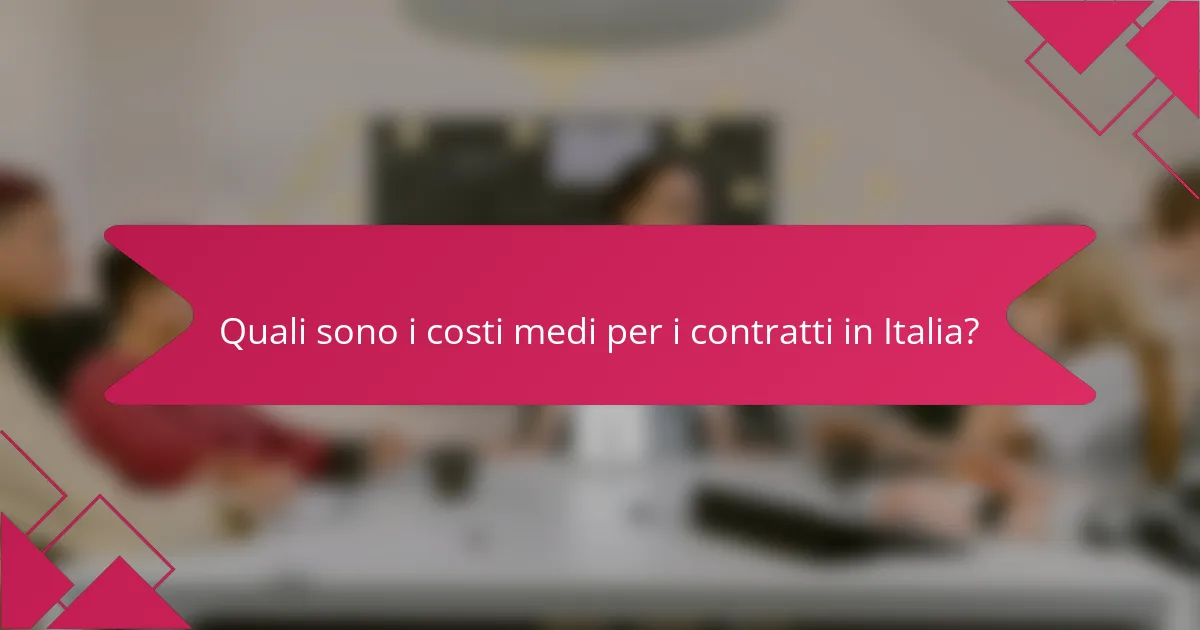 Quali sono i costi medi per i contratti in Italia?
