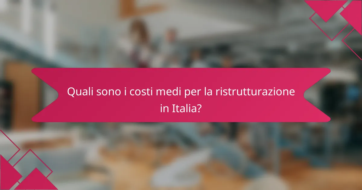 Quali sono i costi medi per la ristrutturazione in Italia?