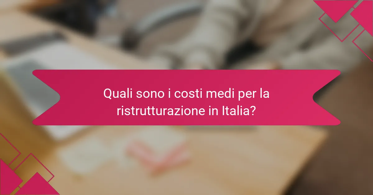 Quali sono i costi medi per la ristrutturazione in Italia?