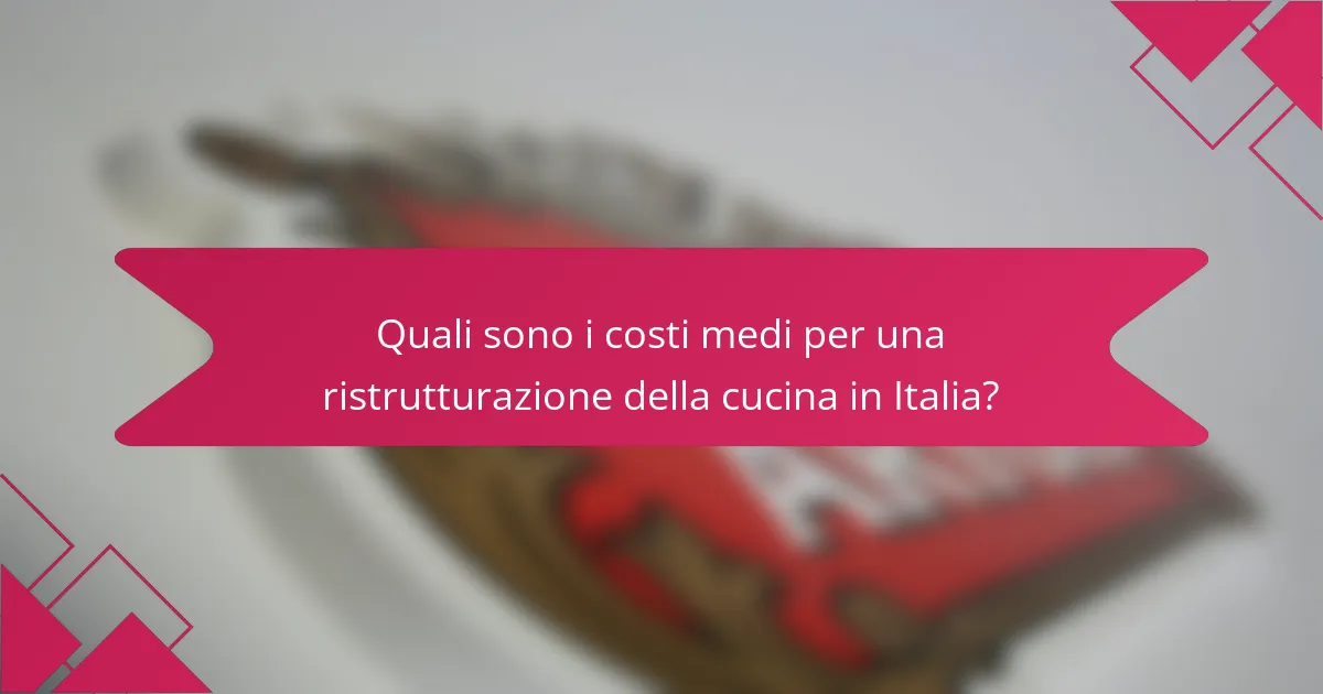 Quali sono i costi medi per una ristrutturazione della cucina in Italia?