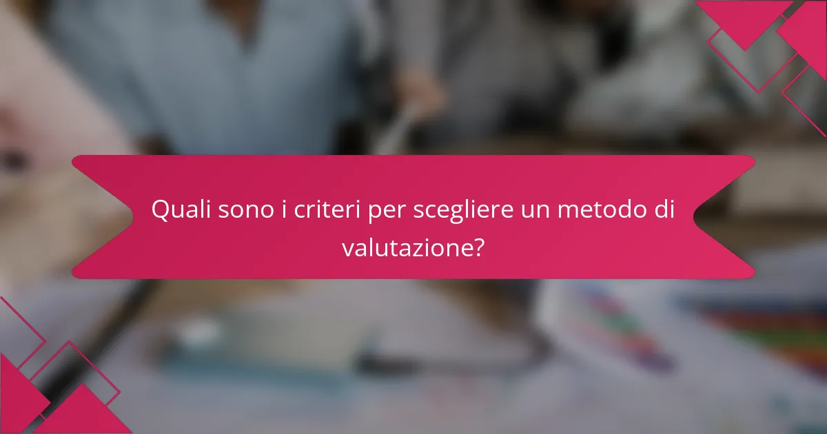 Quali sono i criteri per scegliere un metodo di valutazione?