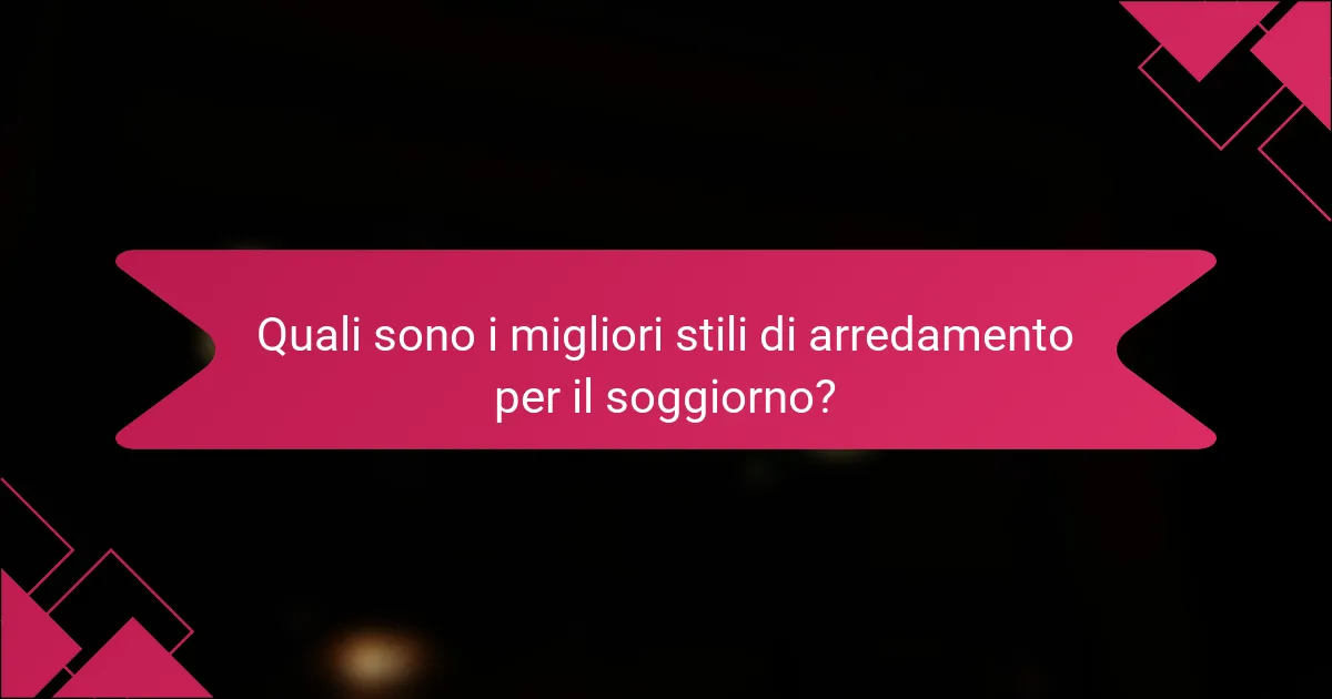 Quali sono i migliori stili di arredamento per il soggiorno?
