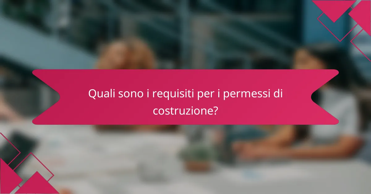 Quali sono i requisiti per i permessi di costruzione?
