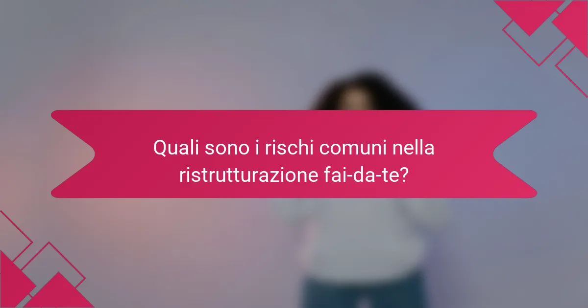 Quali sono i rischi comuni nella ristrutturazione fai-da-te?