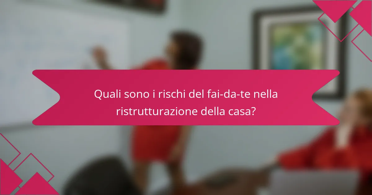 Quali sono i rischi del fai-da-te nella ristrutturazione della casa?