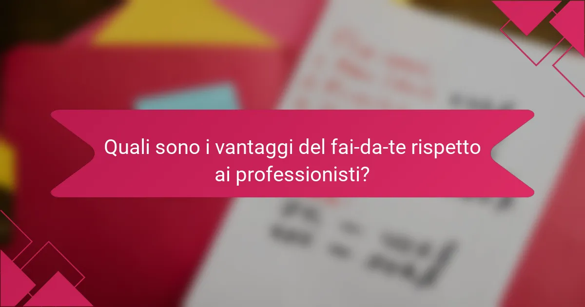 Quali sono i vantaggi del fai-da-te rispetto ai professionisti?