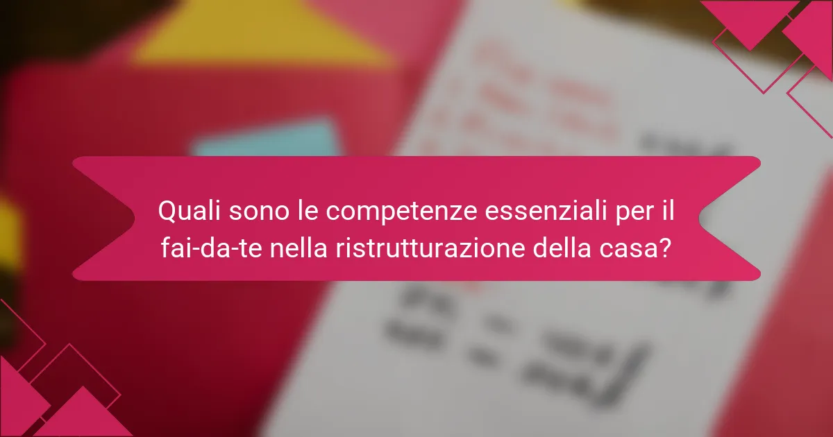 Quali sono le competenze essenziali per il fai-da-te nella ristrutturazione della casa?