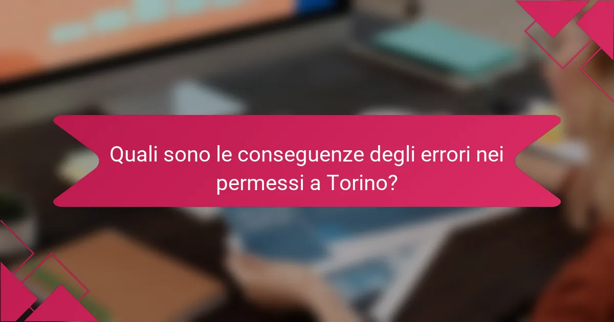 Quali sono le conseguenze degli errori nei permessi a Torino?