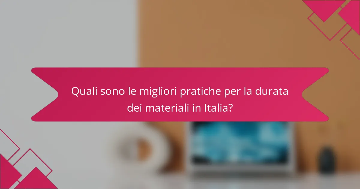 Quali sono le migliori pratiche per la durata dei materiali in Italia?