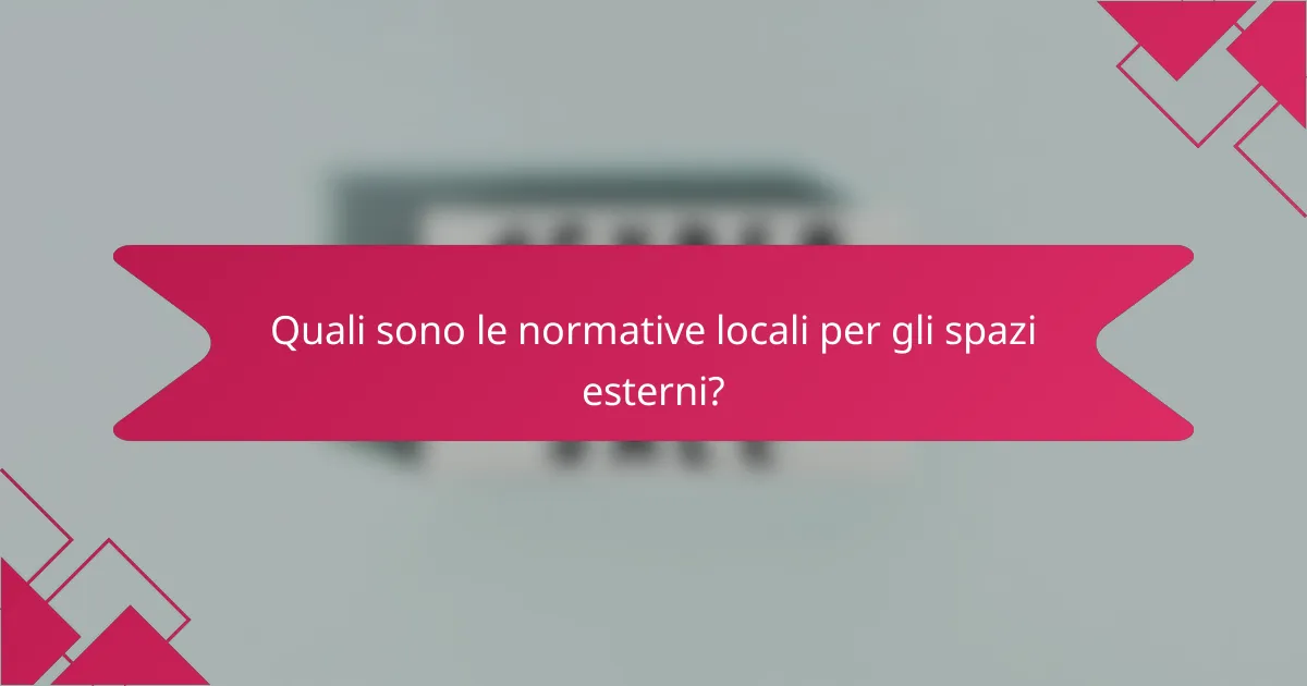 Quali sono le normative locali per gli spazi esterni?