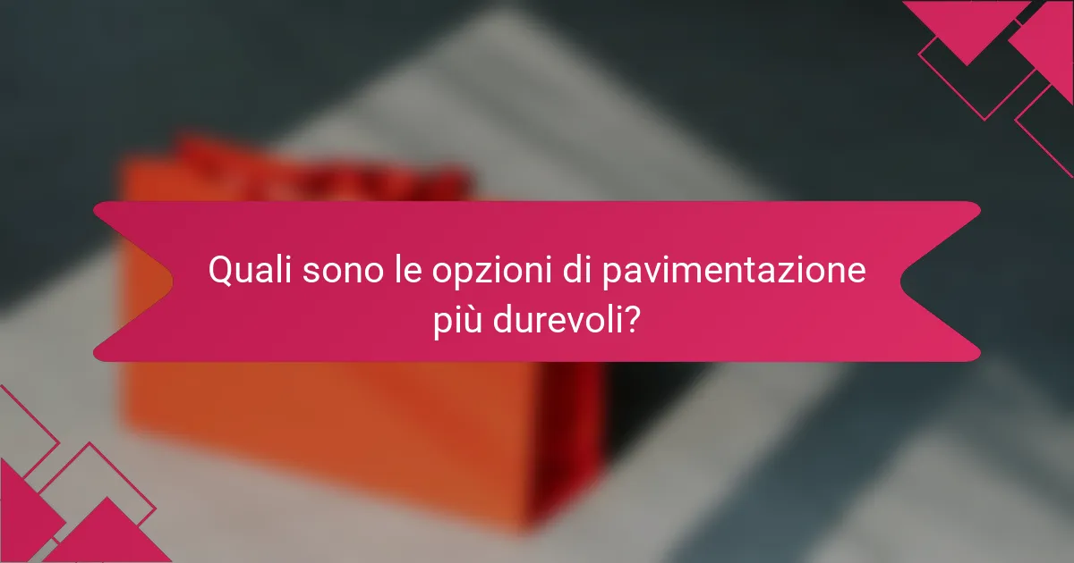 Quali sono le opzioni di pavimentazione più durevoli?