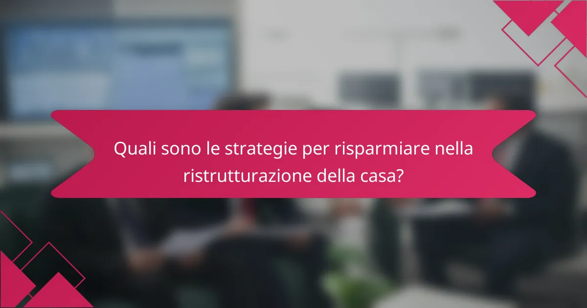 Quali sono le strategie per risparmiare nella ristrutturazione della casa?