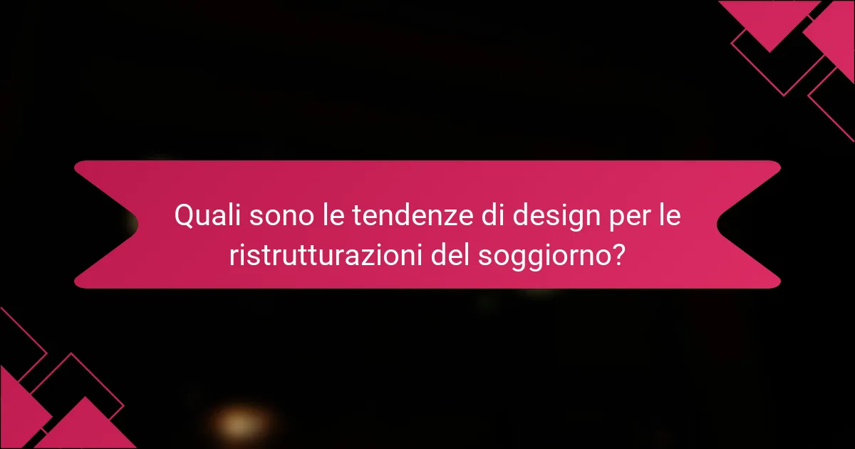 Quali sono le tendenze di design per le ristrutturazioni del soggiorno?