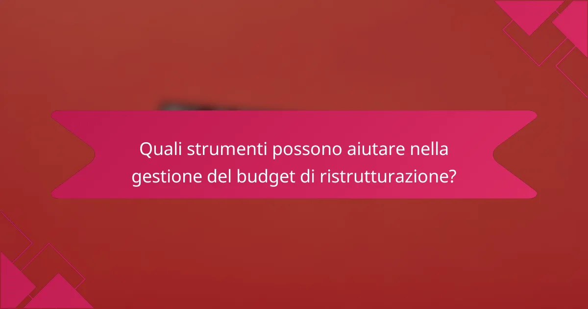 Quali strumenti possono aiutare nella gestione del budget di ristrutturazione?