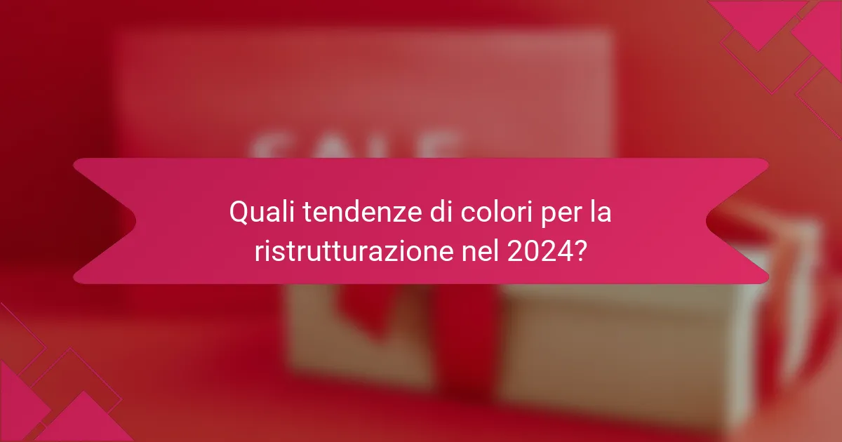 Quali tendenze di colori per la ristrutturazione nel 2024?
