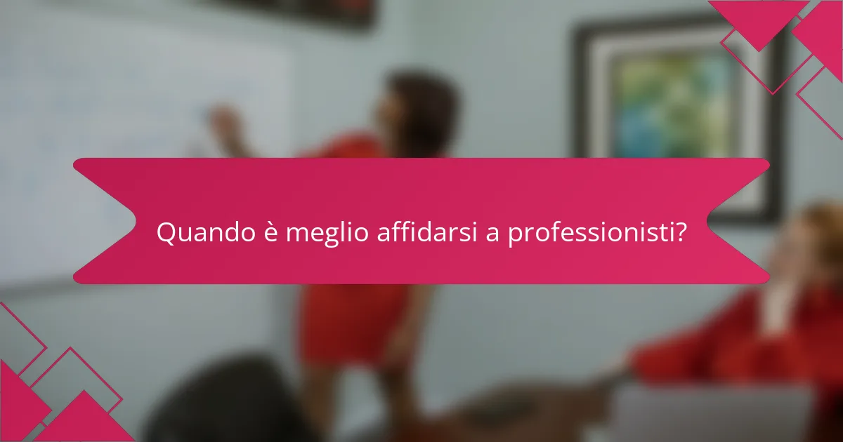 Quando è meglio affidarsi a professionisti?